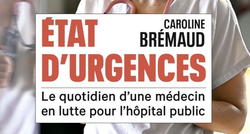 « États d’urgence – Le quotidien d’un médecin en lutte pour l’hôpital public » de Caroline Brémaud (Le Seuil)