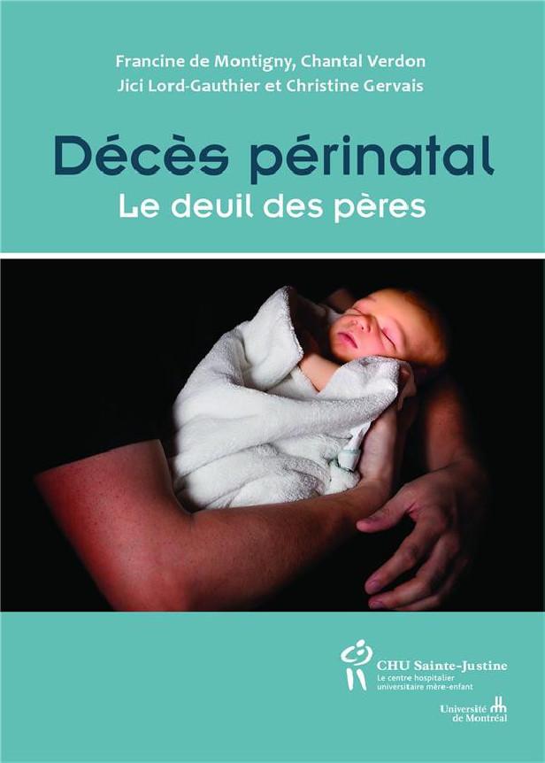 De Montigny F., Verdon C., Lord-Gauthier J. et Gervais C., « Décès périnatal. Le deuil des pères » (Ed. du CHU Ste-Justice, 2017)