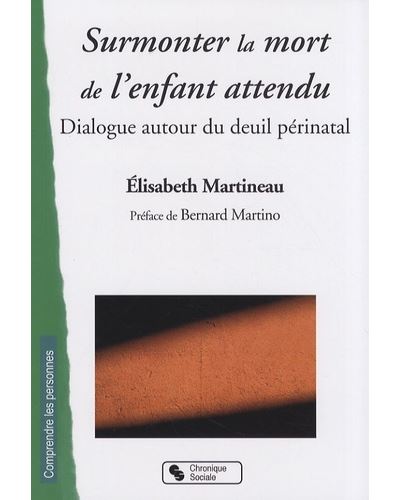 E. Martineau, « Surmonter la mort de l&rsquo;enfant attendu. Dialogue autour du deuil périnatal » (Ed. Chronique sociale, 2008)
